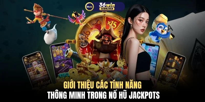 Game Nổ Hũ Jackpots Tỷ Lệ Trả Thưởng RTP Đến 98% Cực Hot 4 Giới thiệu các tính năng thông minh trong nổ hũ Jackpots