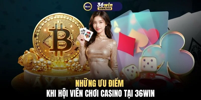 Casino 36WIN 2 Những ưu điểm khi hội viên chơi casino tại 36WIN