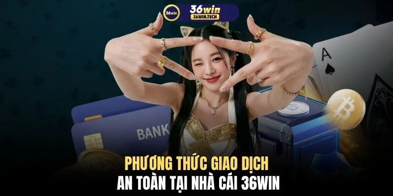 Phương thức giao dịch an toàn tại nhà cái 36WIN