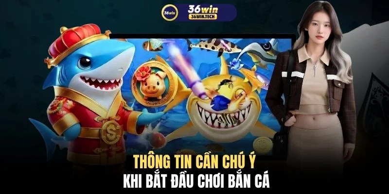 Bí Kíp Bắn Cá Cho Tân Thủ - Lên Tay Nhanh Sau 3 Ván Chơi 4 Thông tin cần chú ý khi bắt đầu chơi bắn cá