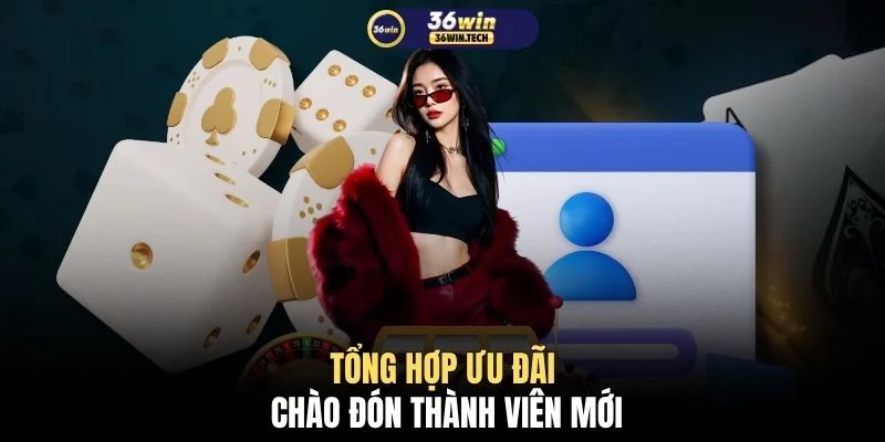 Tổng hợp ưu đãi chào đón thành viên mới