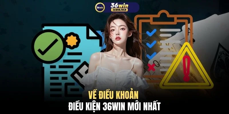 Điều khoản điều kiện 36WIN 1 Về điều khoản điều kiện 36WIN mới nhất