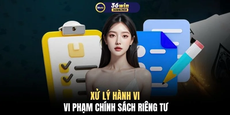 Chính sách bảo mật 36WIN 3 Xử lý hành vi vi phạm chính sách riêng tư